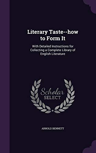 9781347351079: Literary Taste--how to Form It: With Detailed Instructions for Collecting a Complete Library of English Literature