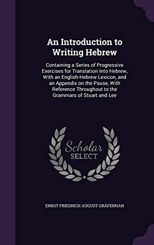 9781347353523: An Introduction to Writing Hebrew: Containing a Series of Progressive Exercises for Translation Into Hebrew, With an English-Hebrew Lexicon, and an ... Throughout to the Grammars of Stuart and Lee
