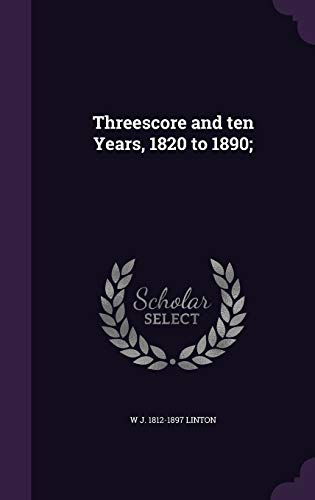 9781347358948: Threescore and ten Years, 1820 to 1890;