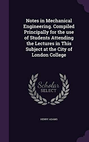 9781347363225: Notes in Mechanical Engineering. Compiled Principally for the use of Students Attending the Lectures in This Subject at the City of London College