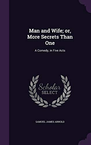9781347366110: Man and Wife; or, More Secrets Than One: A Comedy, in Five Acts