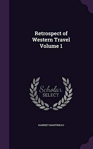Retrospect of Western Travel Volume 1 (Hardback) - Harriet Martineau