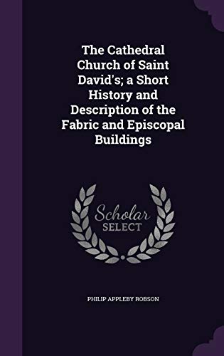 The Cathedral Church of Saint David s; A Short History and Description of the Fabric and Episcopal Buildings (Hardback) - Philip Appleby Robson