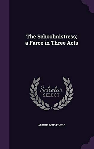 9781347384367: The Schoolmistress; a Farce in Three Acts