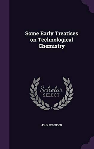 9781347384817: Some Early Treatises on Technological Chemistry