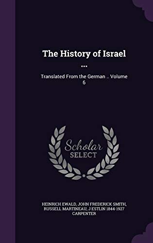 The History of Israel .: Translated from the German . Volume 6 (Hardback) - Heinrich Ewald, John Frederick Smith, Russell Martineau