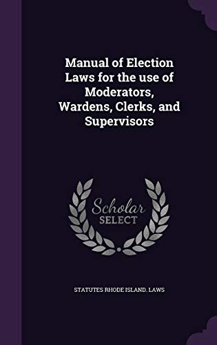 9781347402955: Manual of Election Laws for the use of Moderators, Wardens, Clerks, and Supervisors