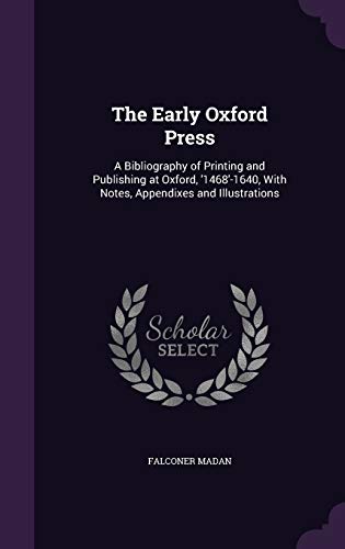 9781347403945: The Early Oxford Press: A Bibliography of Printing and Publishing at Oxford, '1468'-1640, With Notes, Appendixes and Illustrations