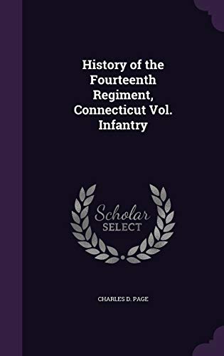 History of the Fourteenth Regiment, Connecticut Vol. Infantry (Hardback) - Charles D Page
