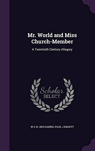 9781347406540: Mr. World and Miss Church-Member: A Twentieth Century Allegory