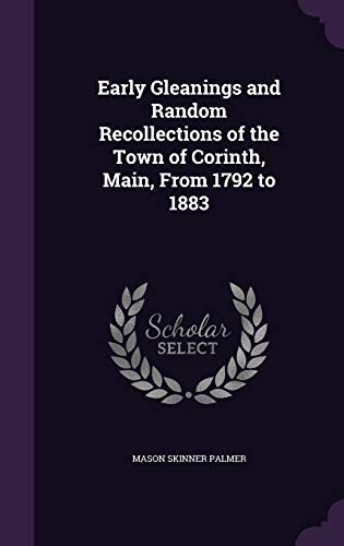 9781347408995: Early Gleanings and Random Recollections of the Town of Corinth, Main, From 1792 to 1883