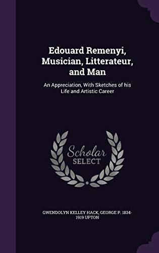 Beispielbild fr Edouard Remenyi, Musician, Litterateur, and Man: An Appreciation, With Sketches of his Life and Artistic Career zum Verkauf von Lucky's Textbooks