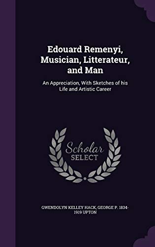 Stock image for Edouard Remenyi, Musician, Litterateur, and Man: An Appreciation, With Sketches of his Life and Artistic Career for sale by Lucky's Textbooks