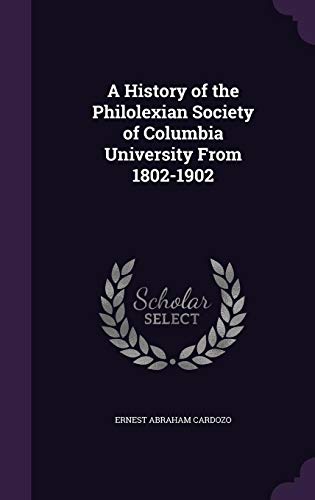 Beispielbild fr A History of the Philolexian Society of Columbia University From 1802-1902 zum Verkauf von Lucky's Textbooks