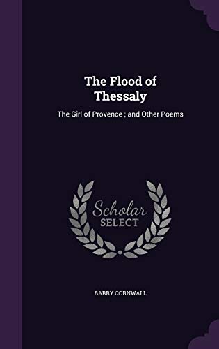 9781347420133: The Flood of Thessaly: The Girl of Provence ; and Other Poems
