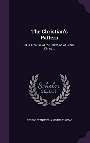 Beispielbild fr The Christian's Pattern: or, a Treatise of the Imitation of Jesus Christ . zum Verkauf von California Books