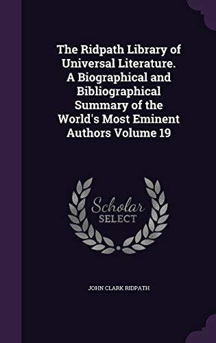 9781347424650: The Ridpath Library of Universal Literature. A Biographical and Bibliographical Summary of the World's Most Eminent Authors Volume 19