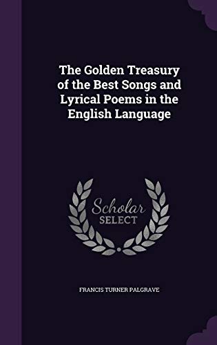9781347425343: The Golden Treasury of the Best Songs and Lyrical Poems in the English Language