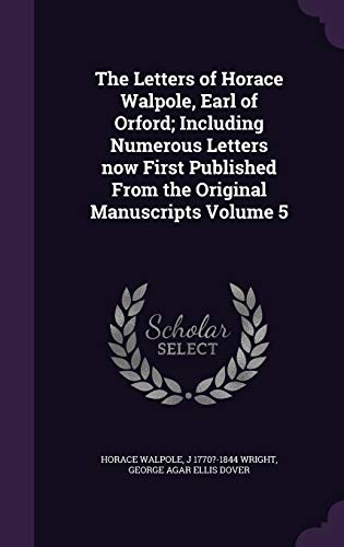 9781347426234: The Letters of Horace Walpole, Earl of Orford; Including Numerous Letters now First Published From the Original Manuscripts Volume 5