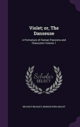 9781347430187: Violet; or, The Danseuse: A Portraiture of Human Passions and Characters Volume 1