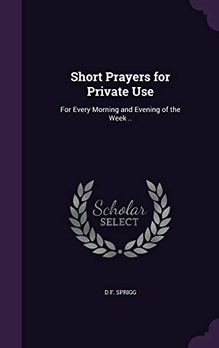 9781347431894: Short Prayers for Private Use: For Every Morning and Evening of the Week ..