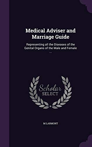 9781347440629: Medical Adviser and Marriage Guide: Representing all the Diseases of the Genital Organs of the Male and Female ...