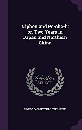 9781347444160: Niphon and Pe-che-li; or, Two Years in Japan and Northern China
