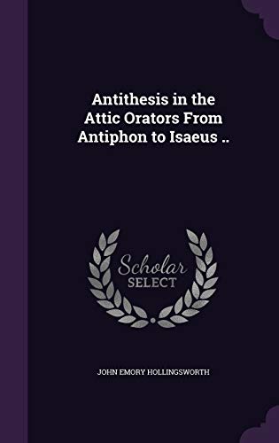 9781347450307: Antithesis in the Attic Orators From Antiphon to Isaeus ..