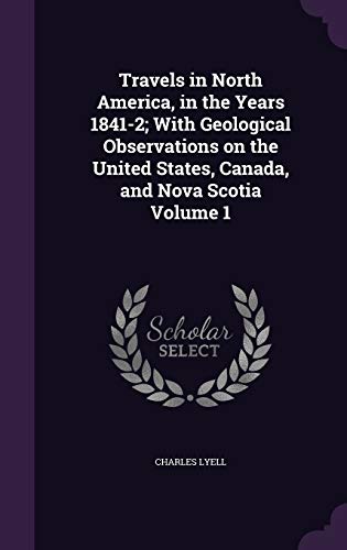 9781347450529: Travels in North America, in the Years 1841-2; With Geological Observations on the United States, Canada, and Nova Scotia Volume 1