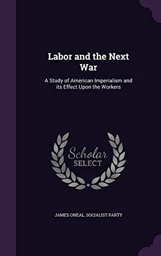 9781347453650: Labor and the Next War: A Study of American Imperialism and its Effect Upon the Workers
