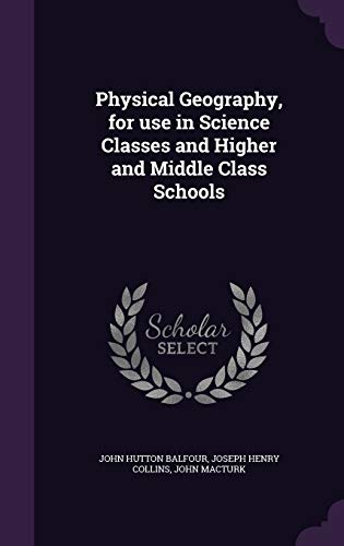 9781347454442: Physical Geography, for use in Science Classes and Higher and Middle Class Schools