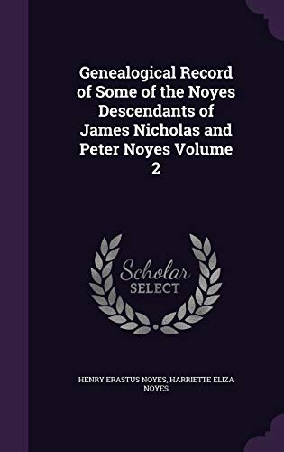 9781347454961: Genealogical Record of Some of the Noyes Descendants of James Nicholas and Peter Noyes Volume 2