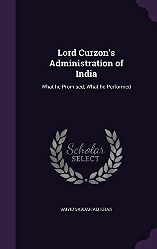 Stock image for Lord Curzon's Administration of India: What He Promised; What He Performed (Hardback) for sale by Book Depository hard to find