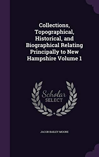 9781347467763: Collections, Topographical, Historical, and Biographical Relating Principally to New Hampshire Volume 1