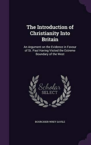 9781347469255: The Introduction of Christianity Into Britain: An Argument on the Evidence in Favour of St. Paul Having Visited the Extreme Boundary of the West