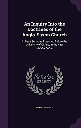9781347470046: An Inquiry Into the Doctrines of the Anglo-Saxon Church: In Eight Sermons Preached Before the University of Oxford, In the Year MDCCCXXX ..
