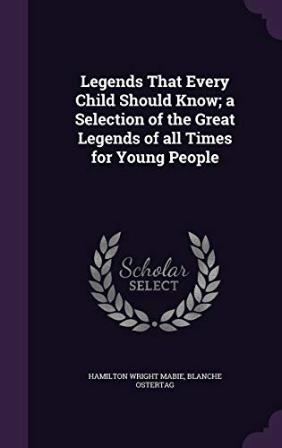 9781347470190: Legends That Every Child Should Know; a Selection of the Great Legends of all Times for Young People