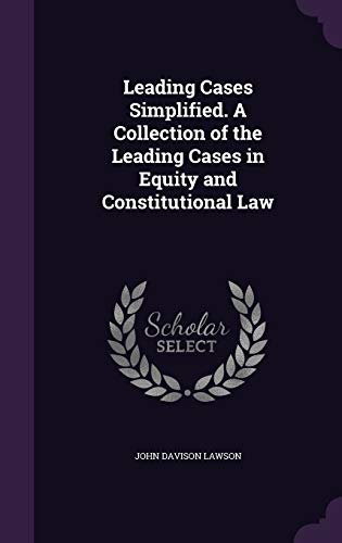 9781347472330: Leading Cases Simplified. A Collection of the Leading Cases in Equity and Constitutional Law