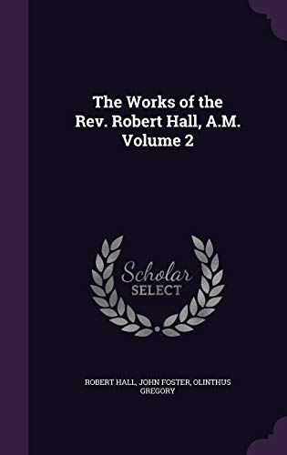9781347474969: The Works of the Rev. Robert Hall, A.M. Volume 2