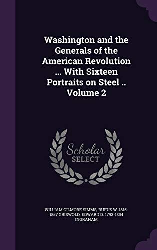 9781347477113: Washington and the Generals of the American Revolution ... With Sixteen Portraits on Steel .. Volume 2