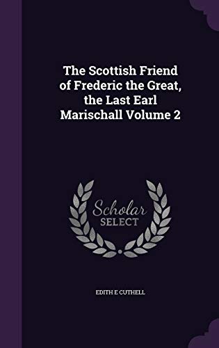 9781347480540: The Scottish Friend of Frederic the Great, the Last Earl Marischall Volume 2