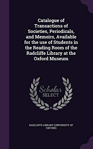 9781347482292: Catalogue of Transactions of Societies, Periodicals, and Memoirs, Available for the use of Students in the Reading Room of the Radcliffe Library at the Oxford Museum