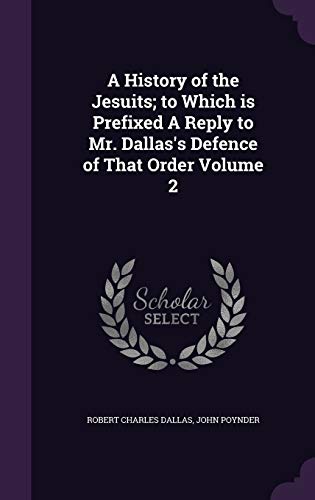 9781347484470: A History of the Jesuits; to Which is Prefixed A Reply to Mr. Dallas's Defence of That Order Volume 2