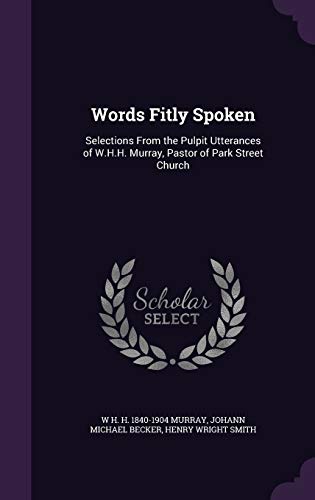 9781347485279: Words Fitly Spoken: Selections From the Pulpit Utterances of W.H.H. Murray, Pastor of Park Street Church