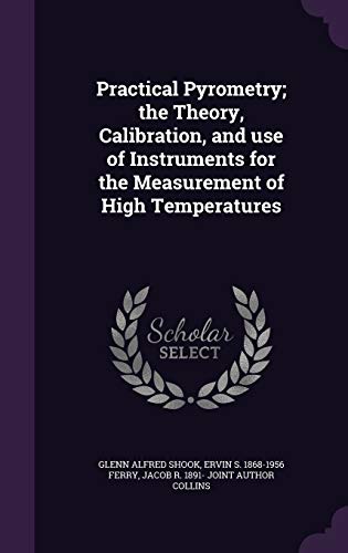 9781347486092: Practical Pyrometry; the Theory, Calibration, and use of Instruments for the Measurement of High Temperatures