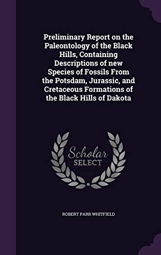 9781347497630: Preliminary Report on the Paleontology of the Black Hills, Containing Descriptions of new Species of Fossils From the Potsdam, Jurassic, and Cretaceous Formations of the Black Hills of Dakota