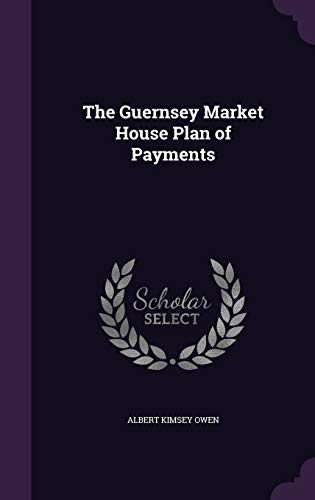 9781347500644: The Guernsey Market House Plan of Payments