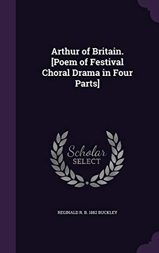 Imagen de archivo de Arthur of Britain. [Poem of Festival Choral Drama in Four Parts] a la venta por California Books