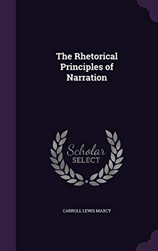 The Rhetorical Principles of Narration (Hardback) - Carroll Lewis Maxcy