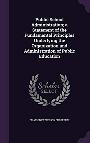 Public School Administration; A Statement of the Fundamental Principles Underlying the Organization and Administration of Public Education (Hardback) - Ellwood Patterson Cubberley